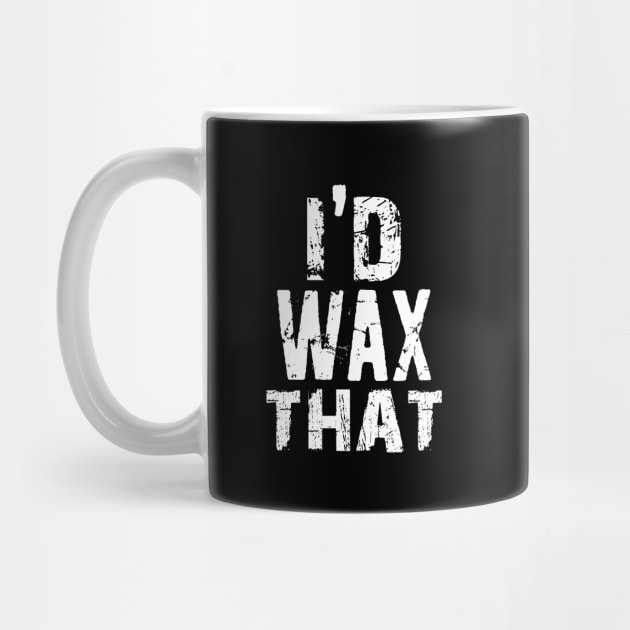 I'd Wax That Waxing Waxer Esthetician Beauty Salon School Student Brazilian Skin Care Specialist Beauty Gift by missalona